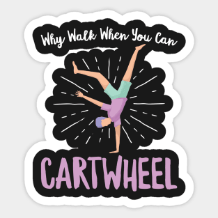 Why Walk When You Can Cartwheel - Gymnastics Sport Girl product Sticker